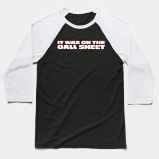 It Was On The Call Sheet Baseball T-Shirt